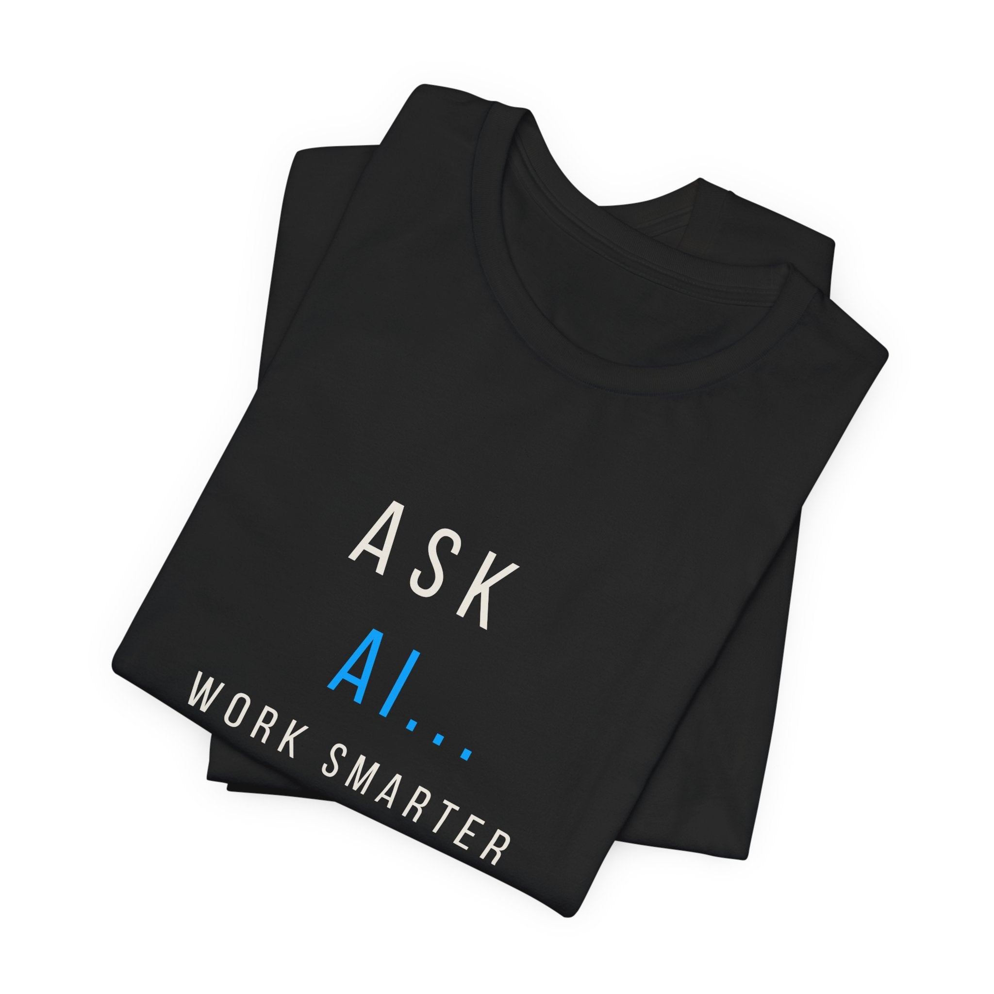 AI T-Shirt - "Ask A.I. Work Smarter" Tech Tee for Developers & Productivity Fans