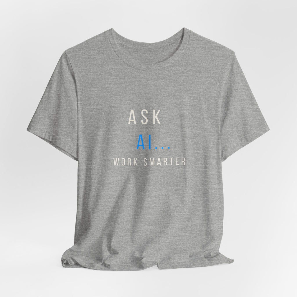 AI T-Shirt - "Ask A.I. Work Smarter" Tech Tee for Developers & Productivity Fans