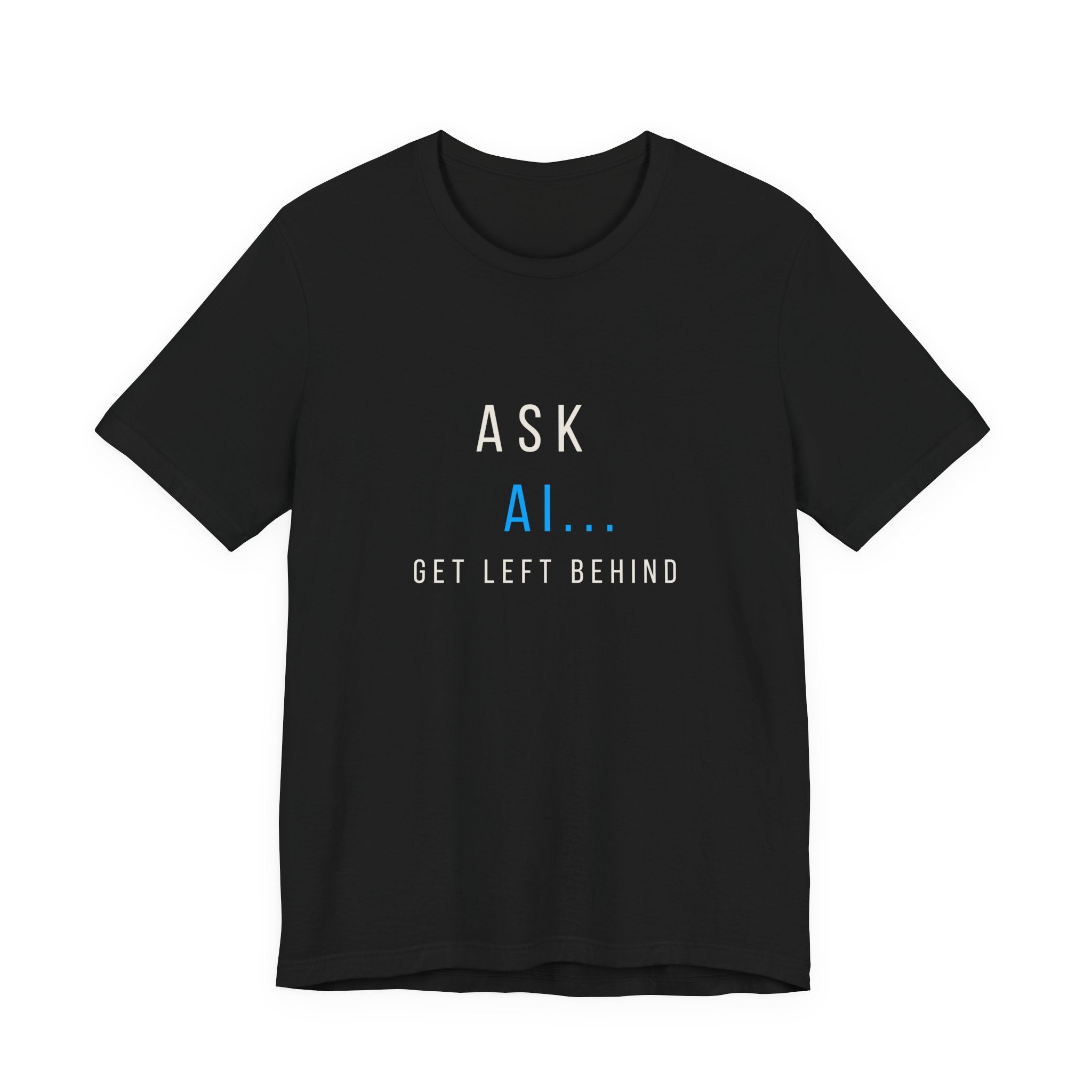 Ask AI... Get Left Behind T-Shirt – Funny Tech Humor Tee for Programmers & AI Enthusiasts